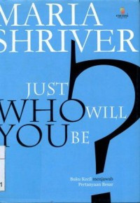 JUST WHO WILL YOU BE?  - Buku Kecil menjawab Pertanyaan Besar