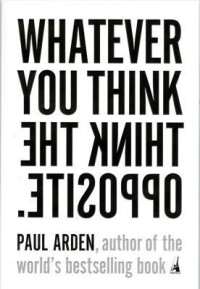 WHATEVER YOU THINK, THINK THE OPPOSITE